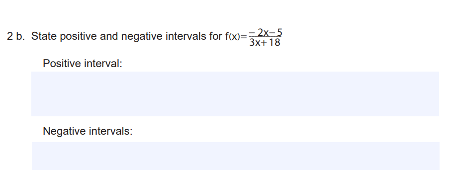 2 b. State positive and negative intervals for fox)==2x-5
3x+18
Positive interval:
Negative intervals:
