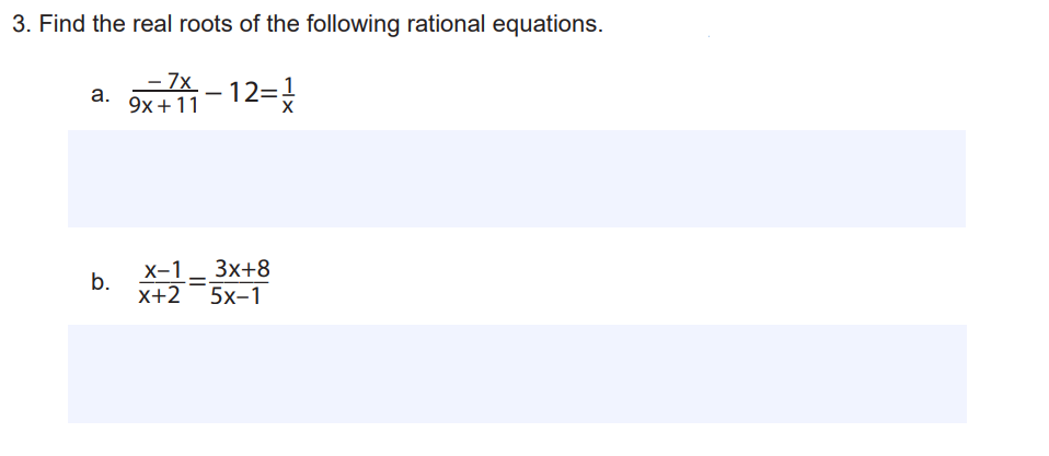 3. Find the real roots of the following rational equations.
x-12=
– 7x
9x +11
-1
а.
b.
X-1-Зх+8
x+2- 5x-1
