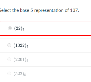 Select the base 5 representation of 137.
(22)5
(1022)5
O (2201)5
(522)5
