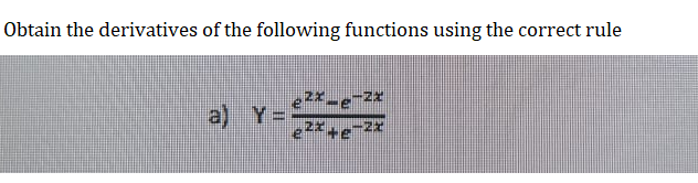 Obtain the derivatives of the following functions using the correct rule
ZX
a) Y=
-2x.
-e-²x
-2x