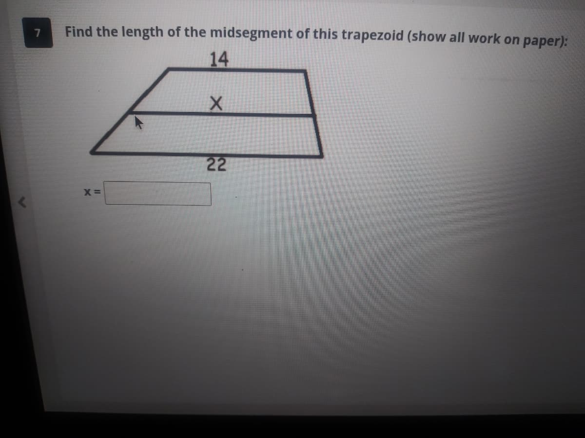 Find the length of the midsegment of this trapezoid (show all work on paper):
14
22
X =
