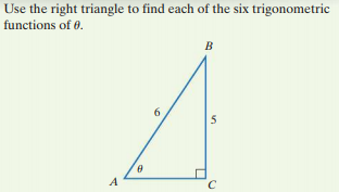Use the right triangle to find each of the six trigonometric
functions of 0.
B
6
5
A
