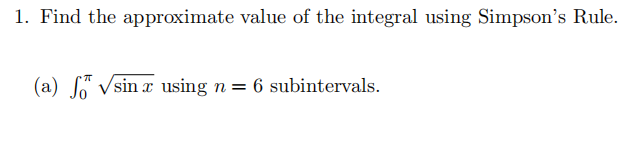 1. Find the approximate value of the integral using Simpson's Rule.
(a) So Vsin x using n = 6 subintervals.
