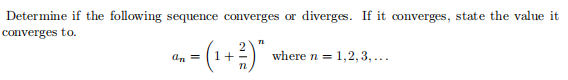 Determine if the following sequence converges or diverges. If it converges, state the value it
converges to.
(1+)"
2
where n = 1,2, 3,...
an =
