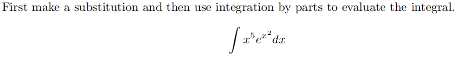 First make a substitution and then use integration by parts to evaluate the integral.
d.x
