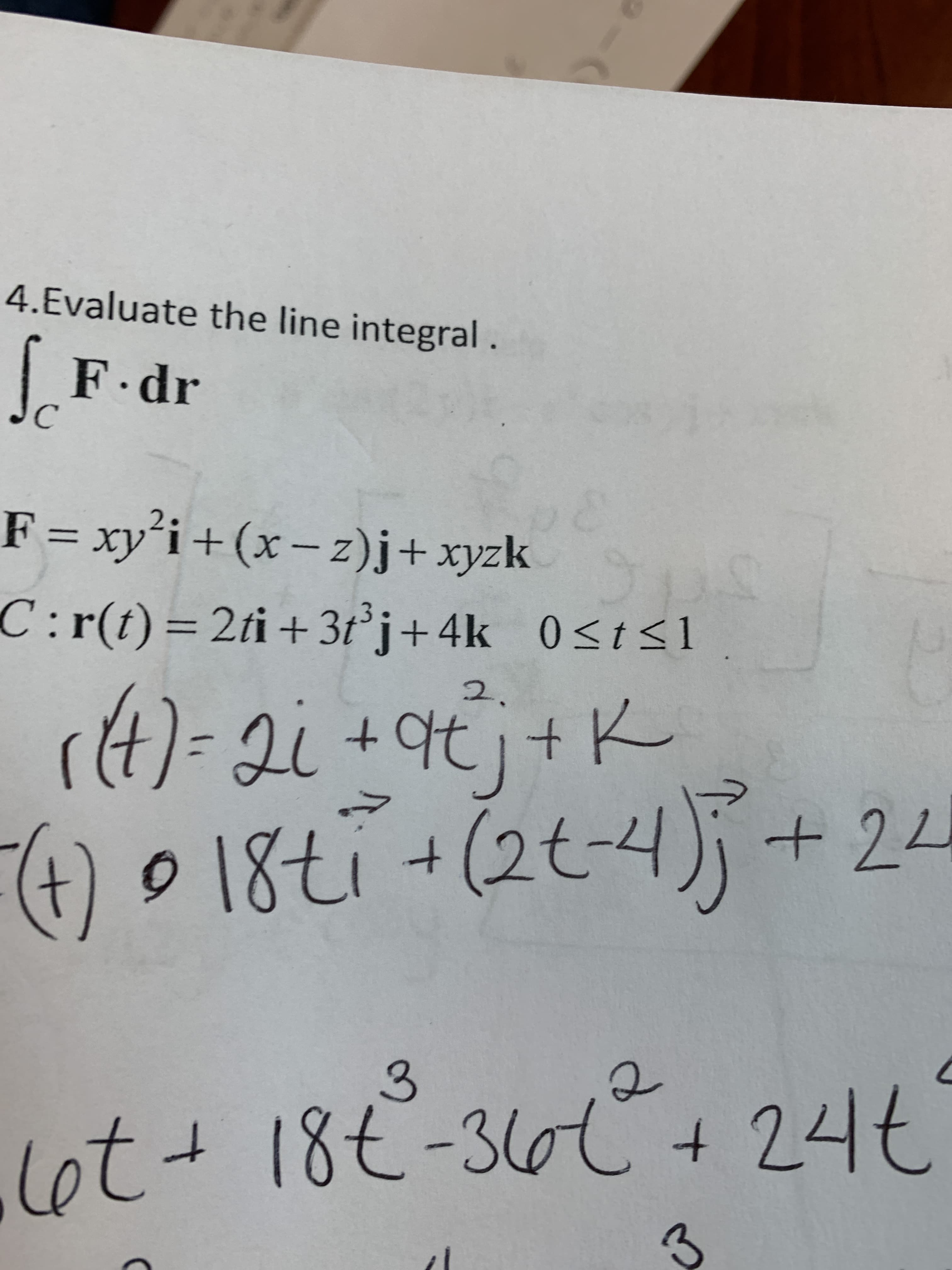 4.Evaluate the line integral.
|F.dr
C
F = xy'i+(x- z)j+xyzk
C:r(t)=2ti+ 3t°j+4k 0<t<1
