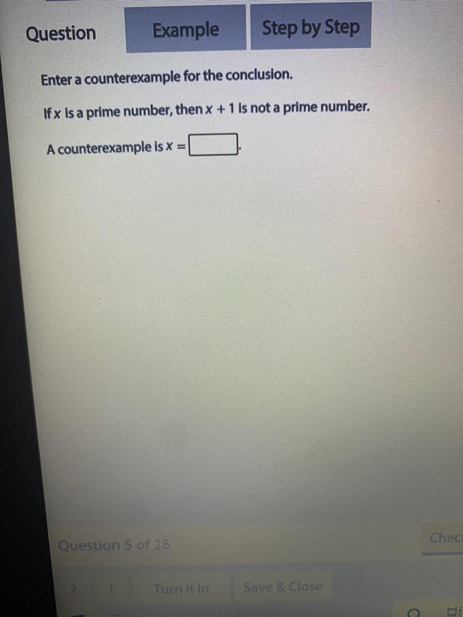 Enter a counterexample for the conclusion.
If x is a prime number, then x+1 is not a prime number.
A counterexample is x =
