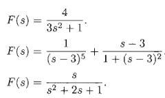 4
F(s) =
3s2 +1
s - 3
1+ (s – 3)2
1
F(s) =
(s – 3)5
F(s) =
s2 + 2s + 1'
