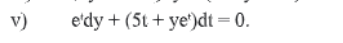 v)
e'dy + (5t + ye')dt = 0.
