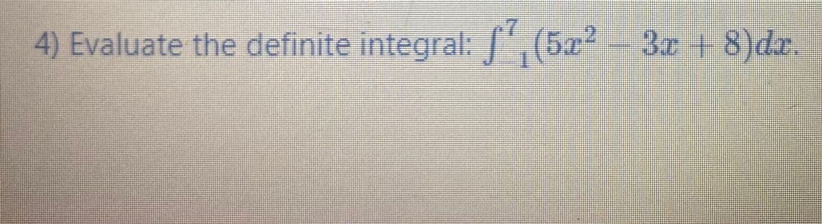 4) Evaluate the definite integral: (5z-3r+8)dz.
