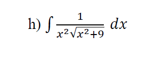 h) Sn
1
dx
x²Vx2+9
