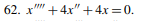 62. x"" +4x" +4x =0.
