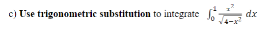 c) Use trigonometric substitution to integrate
dx
