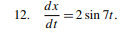 dx
=2 sin 7t.
dt
12.
