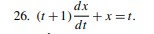 dx
26. (t+1) +x=t.
dt
