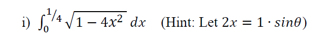 1-4x² dx (IHint: Let 2x = 1· sin0)
dx (Hint: Let 2x = 1· sin0)
