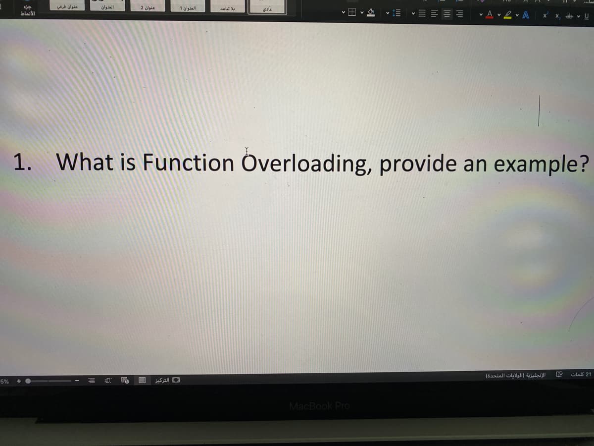 عنوان فرعي
العنوان
2 aie
العنوان 1
v A v 2 v A
x x, ab v U
1. What is Function Overloading, provide an example?
الإنجليزية )الولايات المتحدة(
olas 21
5%
التركيز
MacBook Pro

