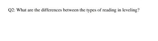 Q2: What are the differences between the types of reading in leveling?
