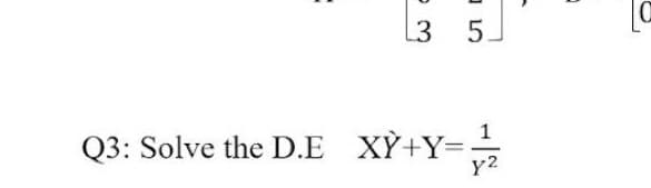 3 5.
Q3: Solve the D.E_XỲ+Y=;
¹
y2