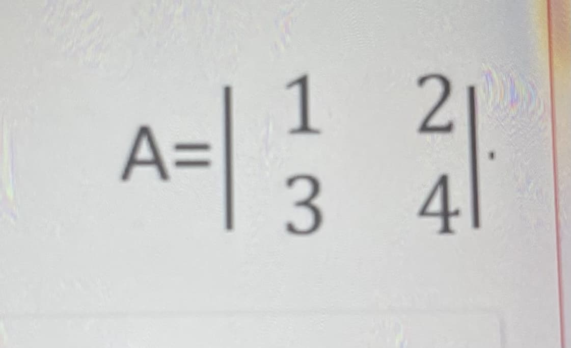 1 2
A=
34

