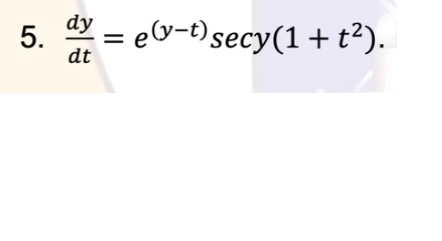 5.
dt
dy = ev-t)secy(1+t?).
