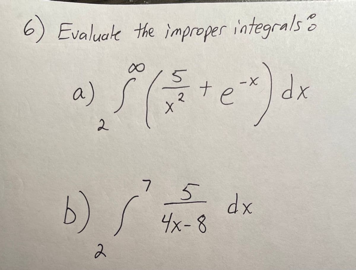6) Evaluate the improper integrals
a) s
2
b)
∞
2
5
2
x
+
7 5
4x-8
e-x)
е
dx
O
dx