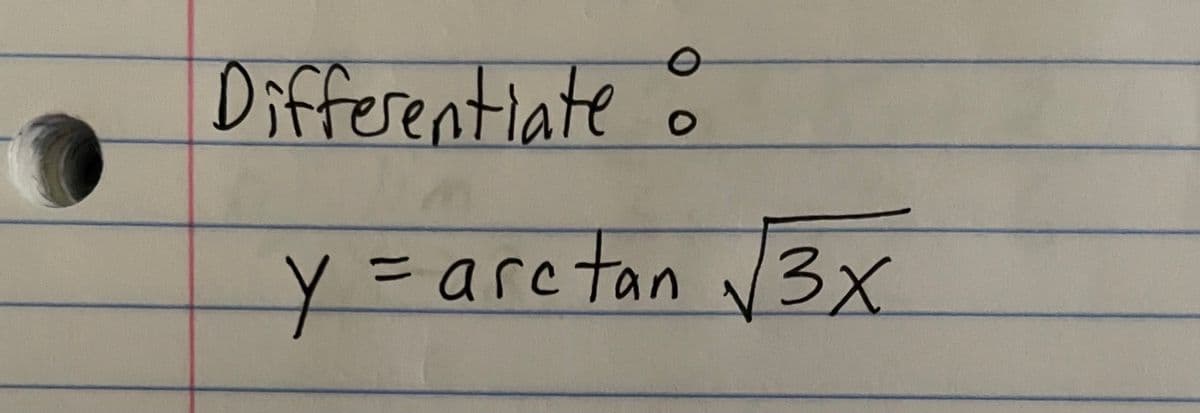 Differentiate
O
O
y = arctan √3x