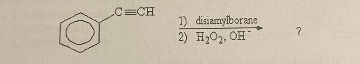 C=CH
1) disiamylborane
2) H202, OH
