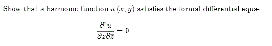 Show that a harmonic function u (x, y) satisfies the formal differential equa-
= 0.
azdz
