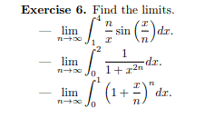 Exercise 6. Find the limits.
sin )dr.
lim
1
lim
1+r2n
xp-
lim
(1+
dr.
