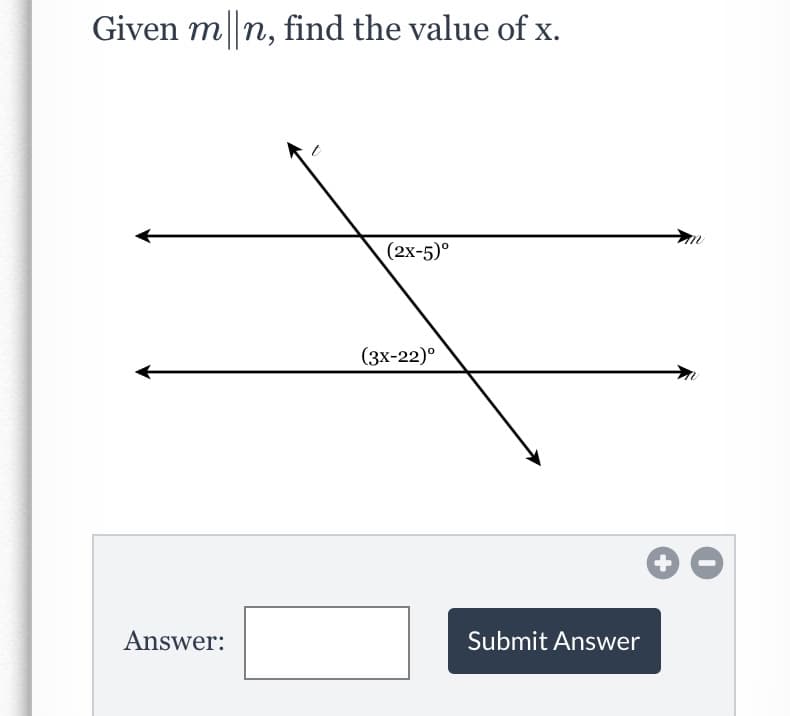 Given m||n, find the value of x.
(2x-5)°
(3х-22)°
Answer:
Submit Answer
