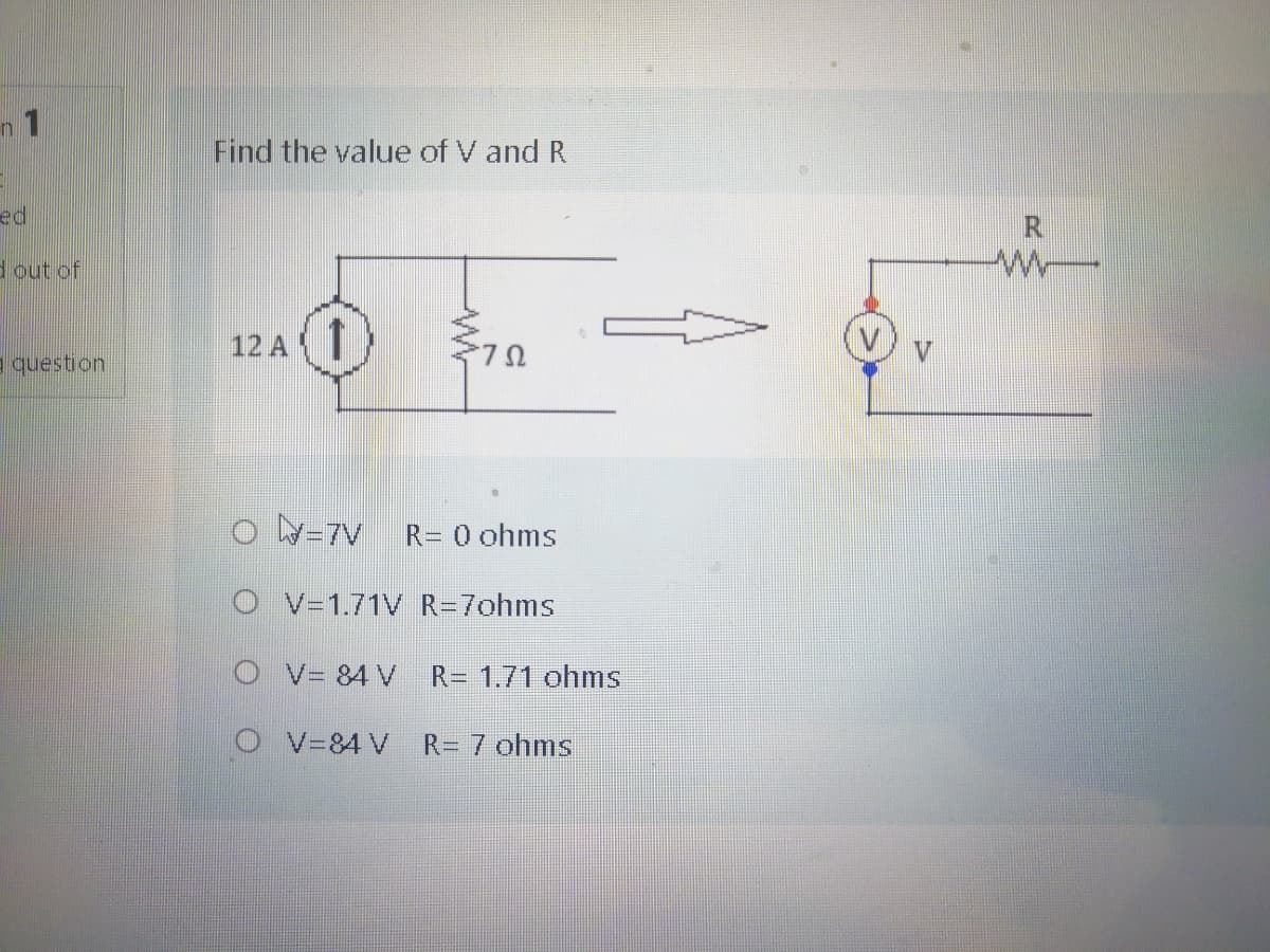 n 1
Find the value of V and R
ed
R
dout of
12 A T
question
N=7V
R= 0 ohms
V=1.71V R=7ohms
V= 84 V
R= 1.71 ohms
V-84 V
R= 7 ohms
