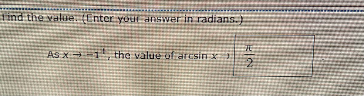 ***********
Find the value. (Enter your answer in radians.)
As x-1, the value of arcsin x →
NA
2