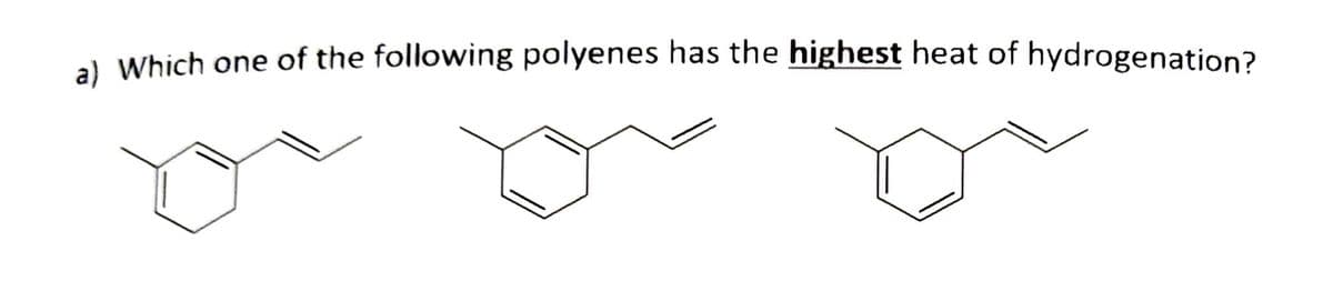 al Which one of the following polyenes has the highest heat of hydrogenation?
