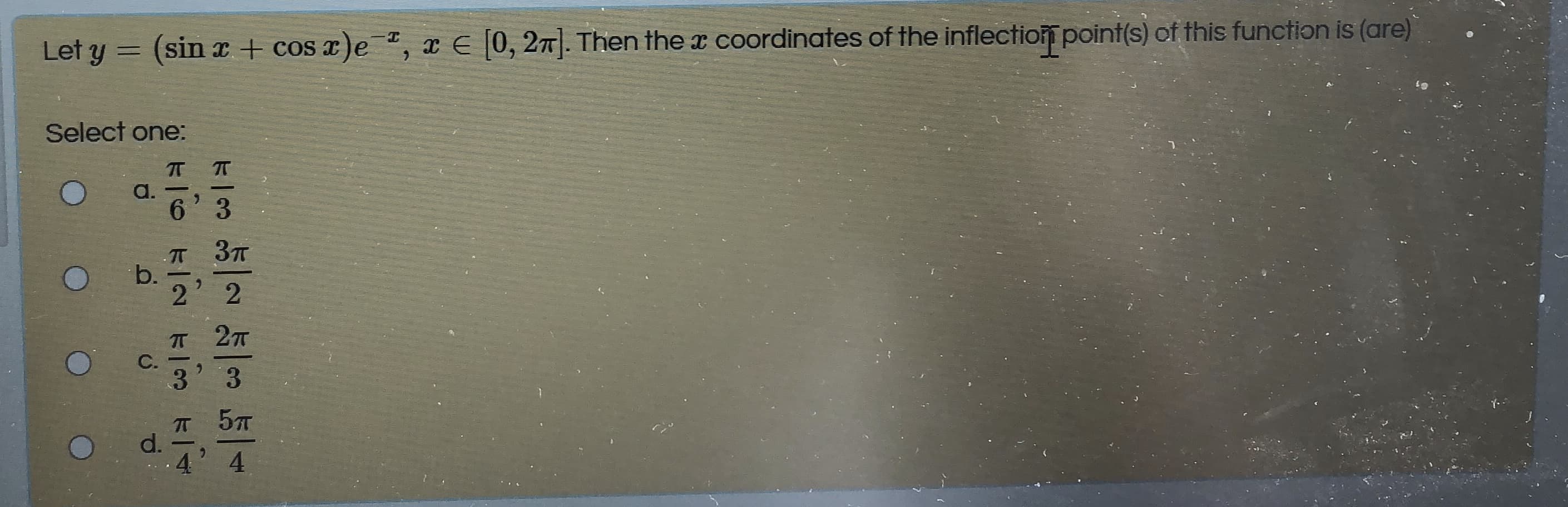 Let y = (sin x + cos x)e *, x E [0, 27|. Then the x coordinates of the inflection point(s) of this function is (are)
%3D
