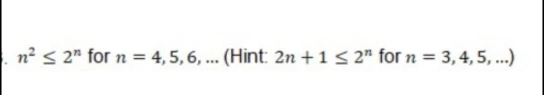 n² < 2" for n = 4, 5, 6, ... (Hint: 2n + 1 < 2" for n = 3,4, 5, ...)
