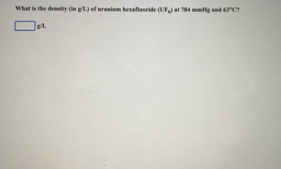 What is the density (in g/L) of uranium hexafluoride (UF) at 784 mmHg and 63°C?
g/L
