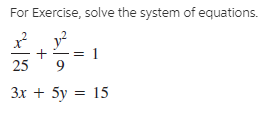 For Exercise, solve the system of equations.
y?
1
25
3x + 5y = 15
