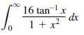 16 tanx
dx
1 + x?
