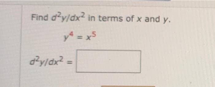 Find dy/dx in terms of x and y.
y = x5
d?y/dx? =
%3D
