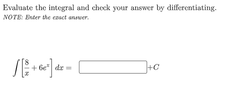 Evaluate the integral and check your answer by differentiating.
NOTE: Enter the exact answer.
S[$/ +6e²] dx =
+C
X