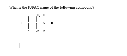 What is the IUPAC name of the following compound?
н
CHа н
н
CHа н
T
