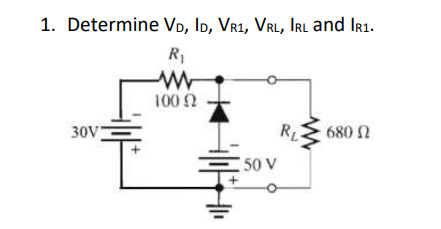 1. Determine Vo, ID, Vr1, VRL, Irl and Ir1.
R1
100 2
30V
RL
680 N
50 V
