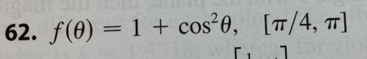 62. f(0) = 1 + cos²0, [#/4, T]
%3D

