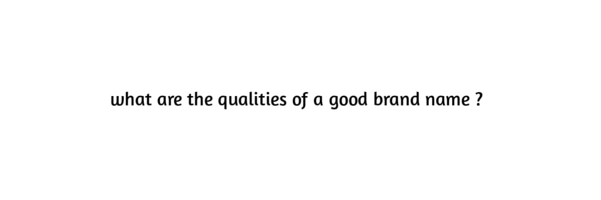 what are the qualities of a good brand name ?