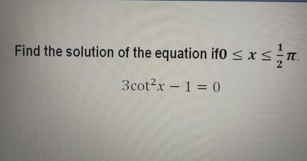 Find the solution of the equation if0
π.
3cot2x - 1 = 0
