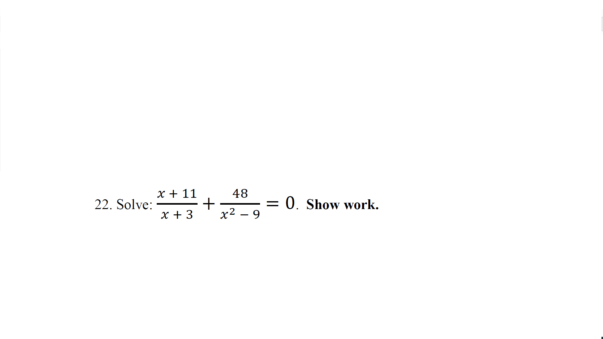 x 11
48
0. Show work.
22. Solve
x2 9
x 3
