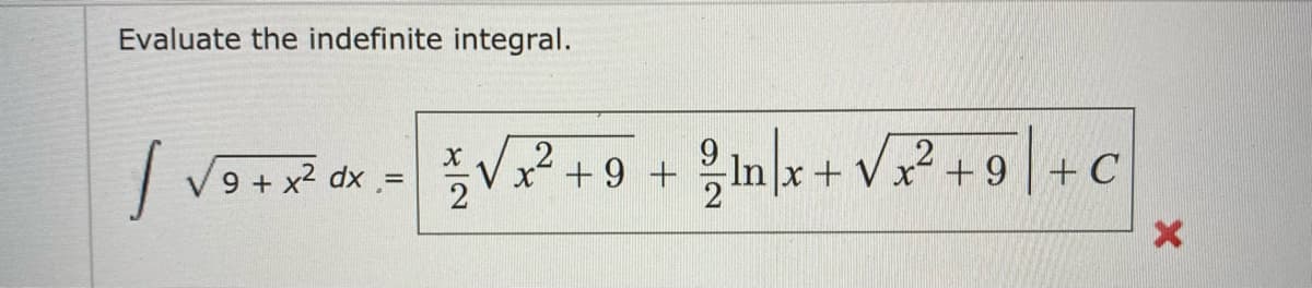 Evaluate the indefinite integral.
V9 + x2 dx =Vx² + 9 +
+ Vx +9 | + C
2
