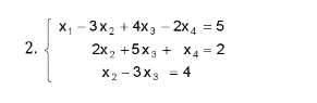 X1 - 3x2 + 4x3 - 2x4 = 5
2.
2x, +5x3 + X4 = 2
X2 - 3x3 = 4
