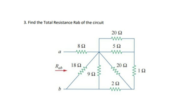 3. Find the Total Resistance Rab of the circuit
20 2
8 Ω
5Ω
а
Rab
18 Ω
20 Ω
12
2Ω
